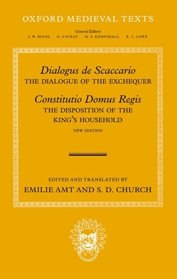 Dialogus de Scaccario, and Constitutio Domus Regis: The Dialogue of the Exchequer, and the Disposition of the King's Household by Amt, Emilie