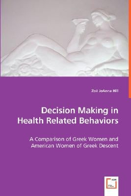 Decision Making in Health Related Behaviors by Hill, Zoë Joanna