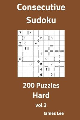 Consecutive Sudoku Puzzles - Hard 200 vol. 3 by Lee, James