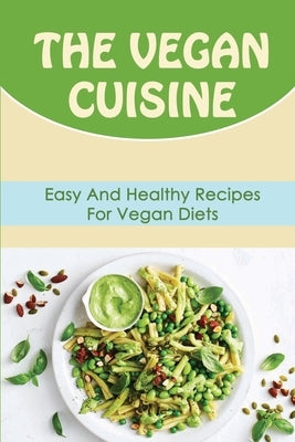 The Vegan Cuisine: Easy And Healthy Recipes For Vegan Diets by Mentgen, Louise