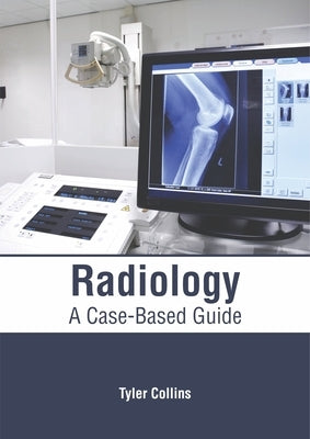 Radiology: A Case-Based Guide by Collins, Tyler