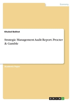 Strategic Management Audit Report. Procter & Gamble by Bekhet, Khaled
