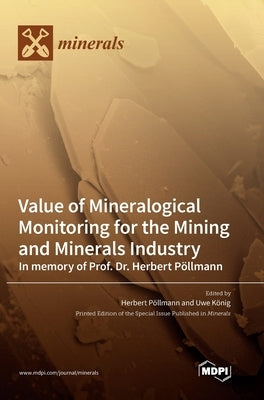 Value of Mineralogical Monitoring for the Mining and Minerals Industry In memory of Prof. Dr. Herbert Plmann by Plmann, Herbert