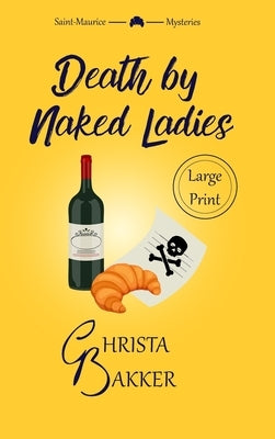 Death by Naked Ladies: A clean cozy mystery with a bit of ooh-la-la by Bakker, Christa
