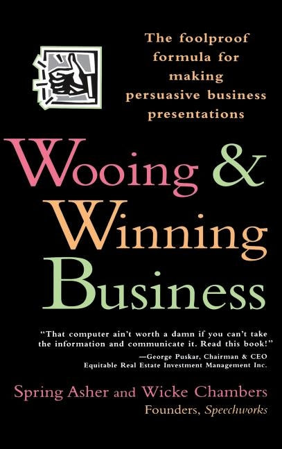 Wooing and Winning Business: The Foolproof Formula for Making Persuasive Business Presentations by Asher, Spring
