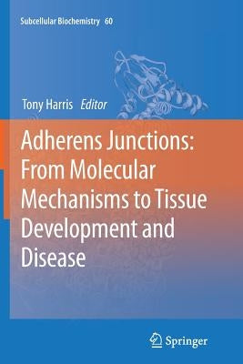Adherens Junctions: From Molecular Mechanisms to Tissue Development and Disease by Harris, Tony