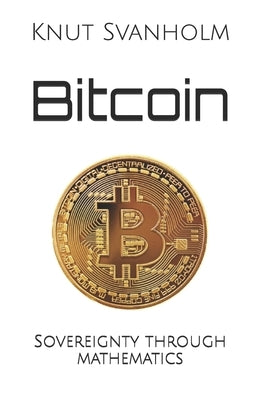 Bitcoin: Sovereignty through mathematics by Rosenbaum, Kalle