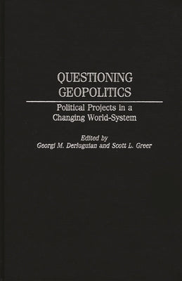Questioning Geopolitics: Political Projects in a Changing World-System by Derluguian, Georgi M.