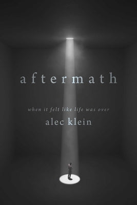 Aftermath: When It Felt Like Life Was Over by Klein, Alec