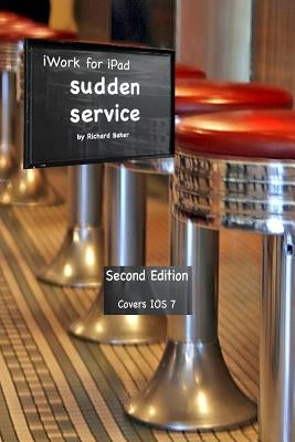 iWork for the iPad Vol. 2: Sudden Service by Baker, Richard H.