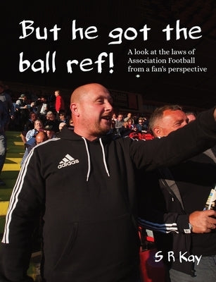 But he got the ball ref! by Kay, Steven