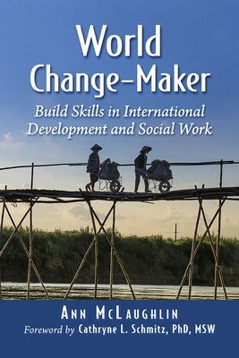 World Change-Maker: Build Skills in International Development and Social Work by McLaughlin, Ann