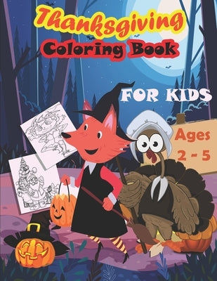 Thanksgiving Coloring Book For Kids, Age 2-5: : An Amazing Unique Collection of Fun and Cute Thanksgiving Things Coloring Pages for Kids; Great Gift F by Life, Color