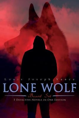 LONE WOLF Boxed Set - 5 Detective Novels in One Edition: The Lone Wolf, The False Faces, Alias The Lone Wolf, Red Masquerade & The Lone Wolf Returns by Vance, Louis Joseph
