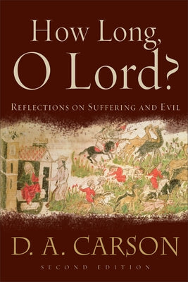 How Long, O Lord?: Reflections on Suffering and Evil by Carson, D. A.