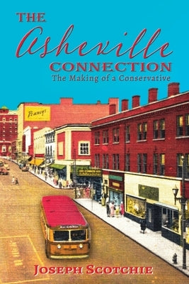 The Asheville Connection: The Making of a Conservative by Scotchie, Joseph