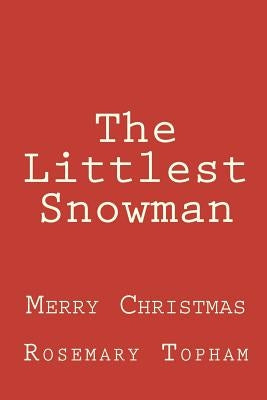 The Littlest Snowman by Topham, Rosemary