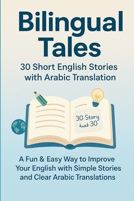 Bilingual Tales 30 short English STORIES with Arabic Translation Suitable for all ages: English and Arabic Made Easy, One Story at a Time by Mouaddine, Brahim