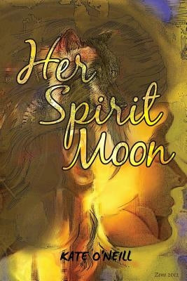 Her Spirit Moon by O'Neill, Kate