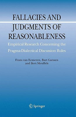 Fallacies and Judgments of Reasonableness: Empirical Research Concerning the Pragma-Dialectical Discussion Rules by Van Eemeren, Frans H.
