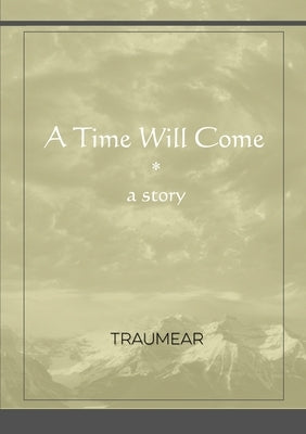 A Time Will Come by Traumear