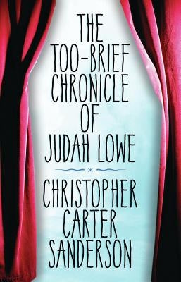 Too-Brief Chronicle of Judah Lowe by Sanderson, Christopher Carter