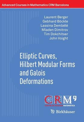 Elliptic Curves, Hilbert Modular Forms and Galois Deformations by Berger, Laurent