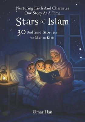 Stars of Islam: 30 Bedtime Stories for Muslim Kids by Han, Omar
