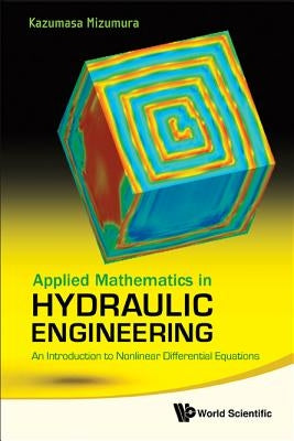 Applied Mathematics in Hydraulic Engineering: An Introduction to Nonlinear Differential Equations by Mizumura, Kazumasa