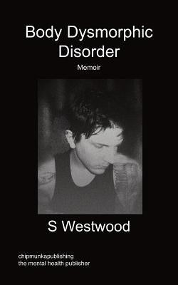 Body Dysmorphic Disorder - Memoir by Westwood, S.