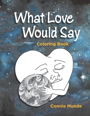 What Love Would Say: Coloring Book by Munde, Connie