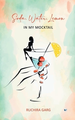 Soda, Water, Lemon In My Mocktail by Garg, Ruchira