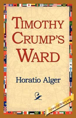 Timothy Crump's Ward by Alger, Horatio, Jr.