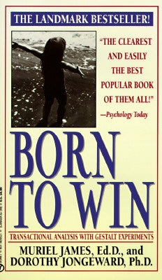 Born to Win: Transactional Analysis with Gestalt Experiments by James, Muriel