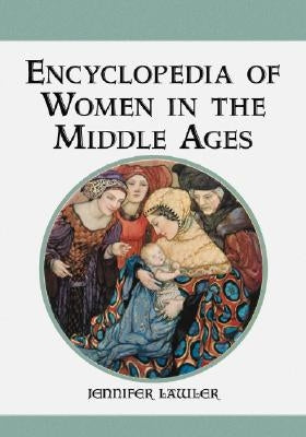 Encyclopedia of Women in the Middle Ages by Lawler, Jennifer