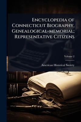 Encyclopedia of Connecticut Biography, Genealogical-memorial; Representative Citizens by American Historical Society