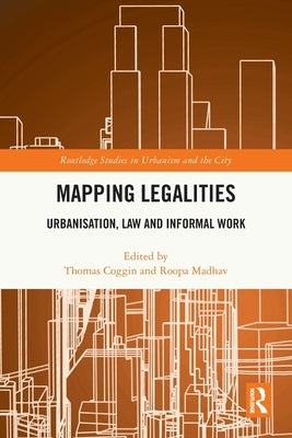 Mapping Legalities: Urbanisation, Law and Informal Work by Coggin, Thomas