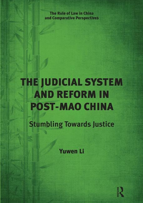 The Judicial System and Reform in Post-Mao China: Stumbling Towards Justice by Li, Yuwen
