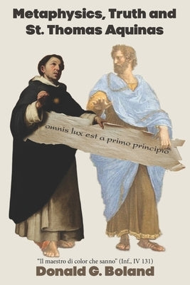 Metaphysics, Truth and St. Thomas Aquinas by Boland, Donald G.