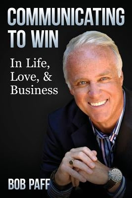 Communicating To Win: In Life, Love, and Business by Harlan, Luke