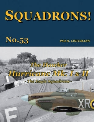 The Hawker Hurricane Mk I & Mk II: The Eagle Squadrons by Listemann, Phil H.