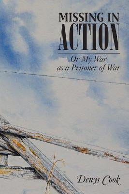 Missing in Action: Or My War as a Prisoner of War by Cook, Denys