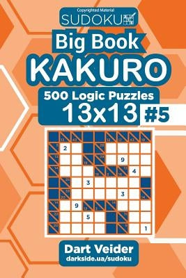Sudoku Big Book Kakuro - 500 Logic Puzzles 13x13 (Volume 5) by Veider, Dart