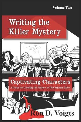 Captivating Characters: A Guide to Creating the Players in Your Mystery Novel by Voigts, Ron D.