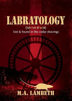 Labratology: Lost & Found in the Cedar Shavings by Lambeth, M. a.