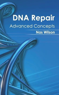 DNA Repair: Advanced Concepts by Wilson, Nas