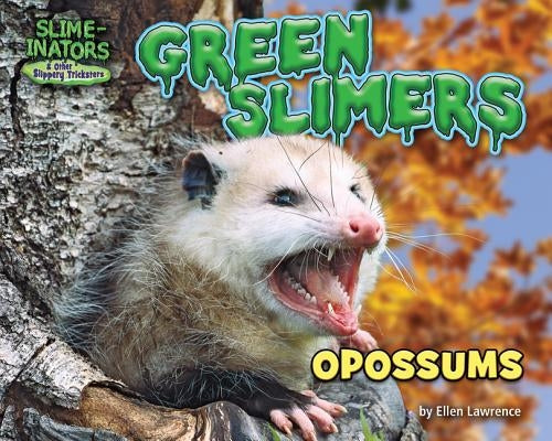 Green Slimers: Opossums by Lawrence, Ellen