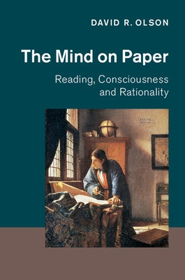 The Mind on Paper: Reading, Consciousness and Rationality by Olson, David R.