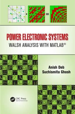 Power Electronic Systems: Walsh Analysis with Matlab(r) by Deb, Anish