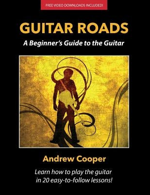 Guitar Roads: A Beginner's Guide to the Guitar by Cooper, Andrew